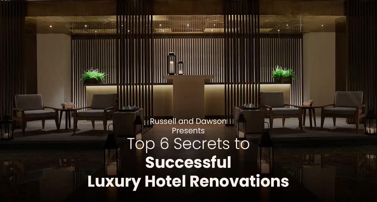 Top 6 Secrets to Successful Luxury Hotel Renovations